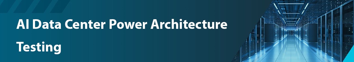 AI Data Center Power Architecture Testing