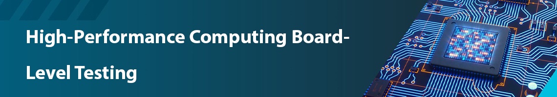 High-Performance Computing Board-Level Testing